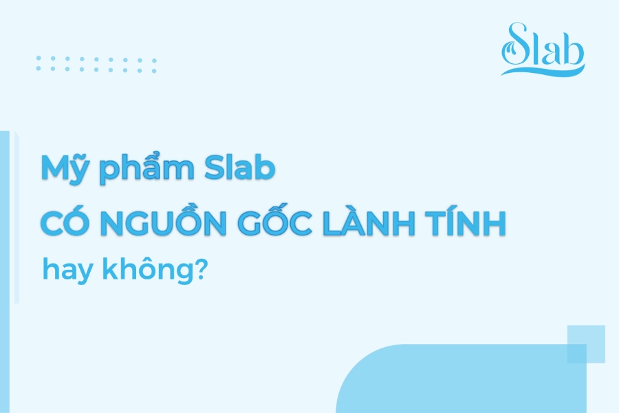 Mỹ phẩm Slab có nguồn gốc lành tính hay không?