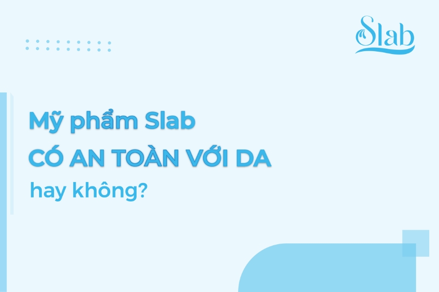 Mỹ phẩm Slab có an toàn với da hay không?