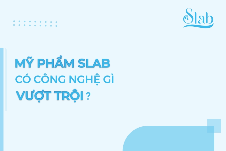 Mỹ phẩm Slab có công nghệ gì vượt trội?