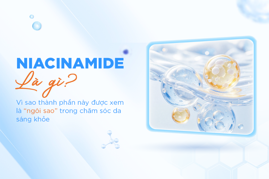 Niacinamide - “ngôi sao” trong chăm sóc da sáng khỏe
