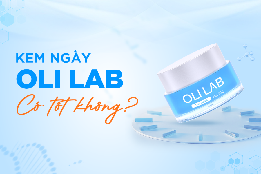 Kem Ngày Oli Lab Có Tốt Không? Đánh Giá Khả Năng Dưỡng Ẩm Đa Tầng Và Cải Thiện Sắc Tố Da Nám