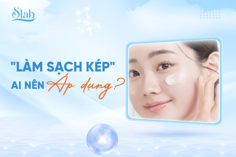 "Làm sạch kép" (Double Cleansing) - Ai nên áp dụng và vì sao?